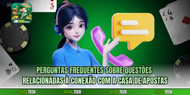 Perguntas frequentes sobre questões relacionadas à conexão com a casa de apostas