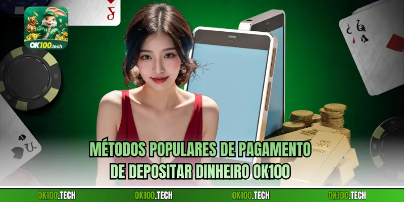 Métodos populares de pagamento de Depositar dinheiro Ok100 