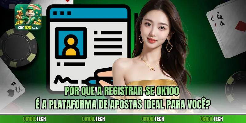 Por que a Registrar-se Ok100 é a plataforma de apostas ideal para você?